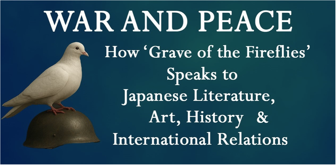 War and Peace: How ‘Grave of the Fireflies’ Speaks to Japanese Literature, Art, History and International Relations (UEA)